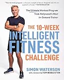 The 10-Week Intelligent Fitness Challenge: The Ultimate Workout Program from Hollywood's Most In-Demand Trainer