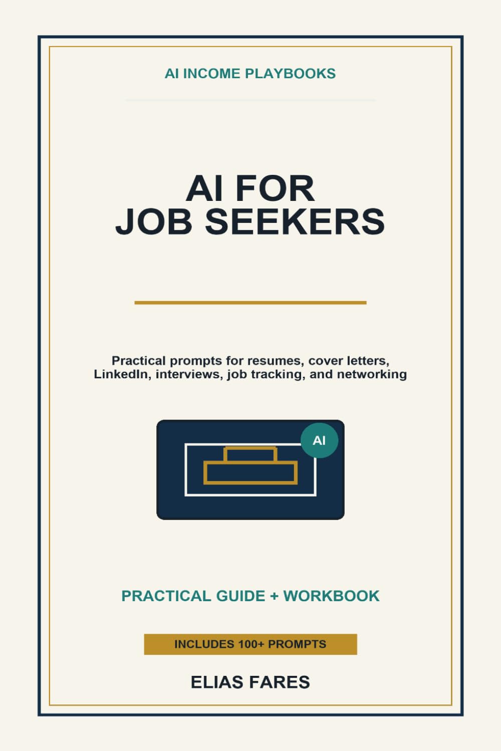 AI for Job Seekers: Practical Prompts and Workflows for Resumes, Cover Letters, LinkedIn, Interview Prep, Job Tracking, and Networking (AI Income Playbooks)