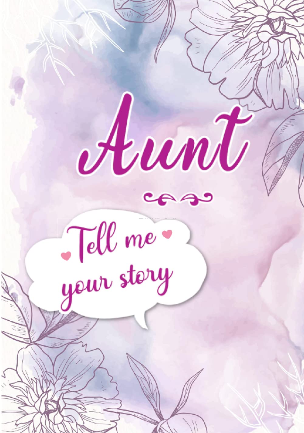 Aunt Tell me your Story: A Guided Keepsake Journal for your Auntie to share her Life & her Memories
