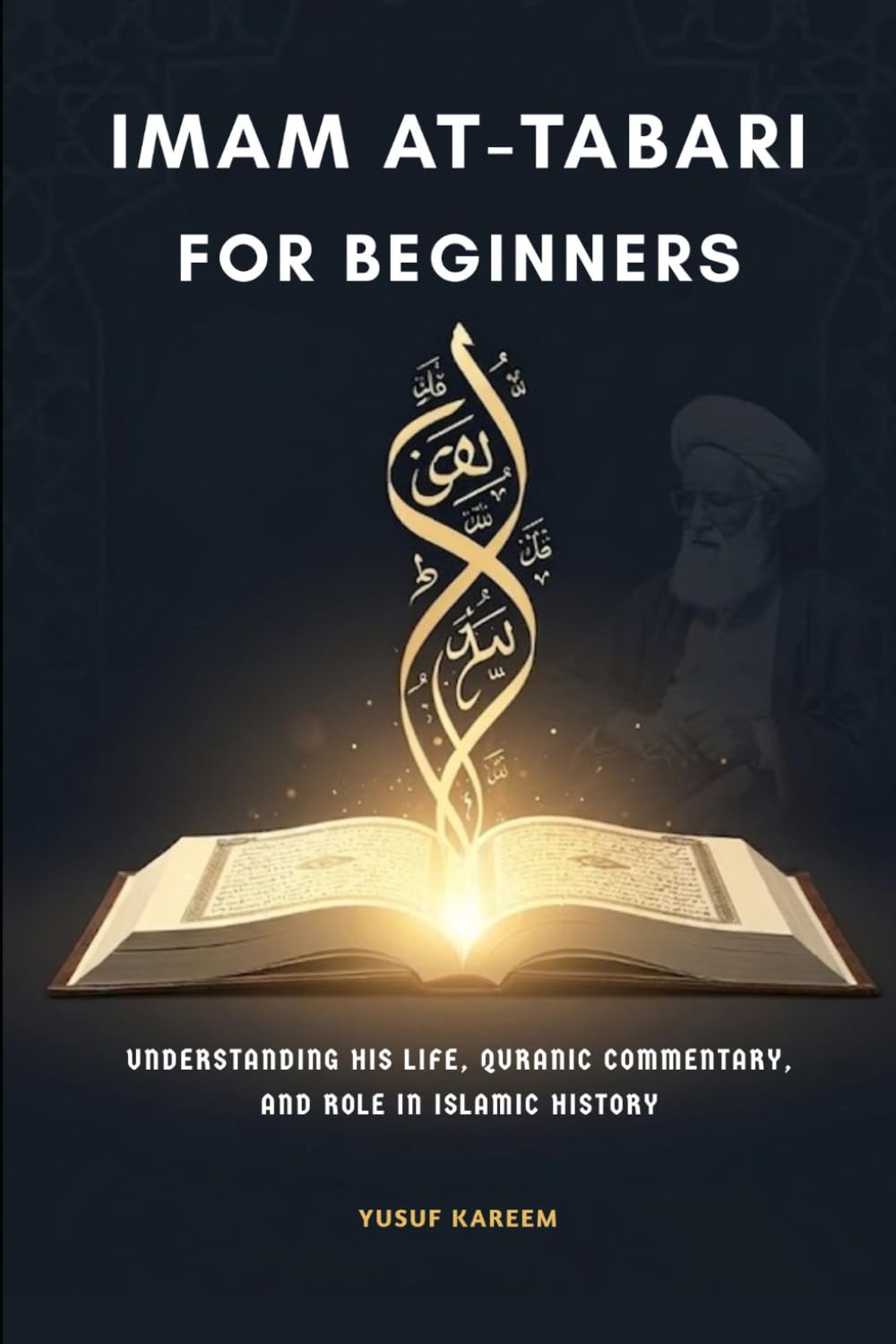 Imam At-Tabari For Beginners: Understanding His Life, Quranic Commentary, and Role in Islamic History (Islamic Scholars & Companions "For Beginners)