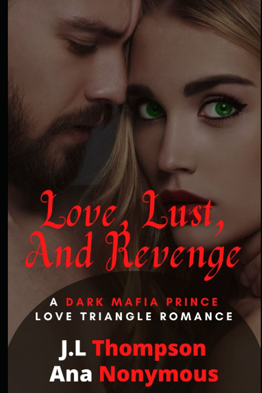 Love, Lust, and Revenge: A Dark Mafia Prince Love Triangle Romance (Love in the Underworld)