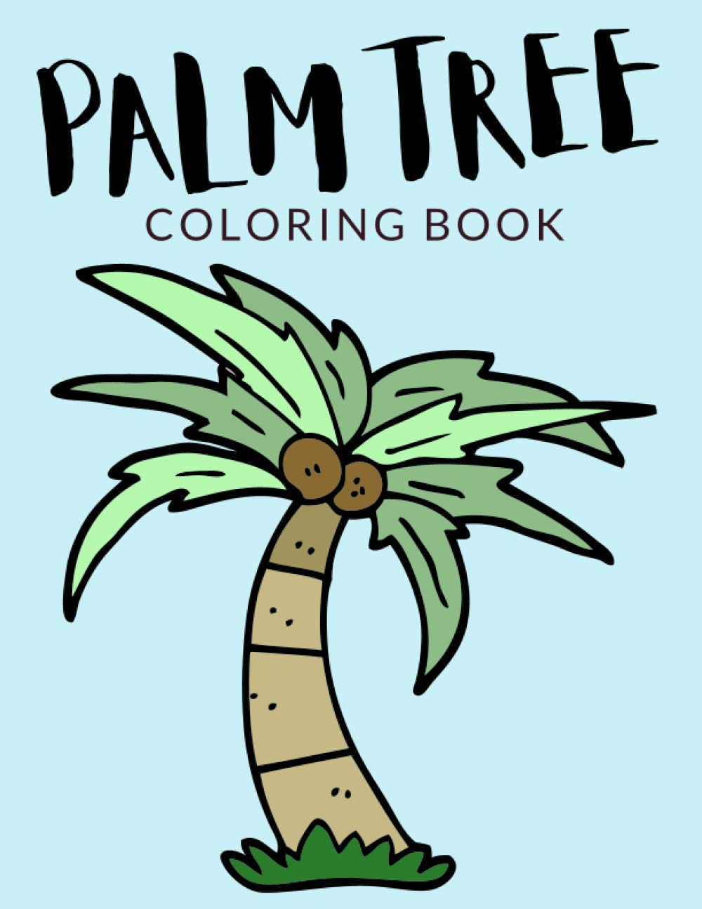 Palm Tree Coloring Book: Palm Tree Coloring Pages, Palm Tree Colouring Book, Over 30 Pages to Color, Cute Majestic Palm, Queen Palm, Arecaceae ... 4-8 and up - 🔥 Hours Of Fun Guaranteed! 🔥✅