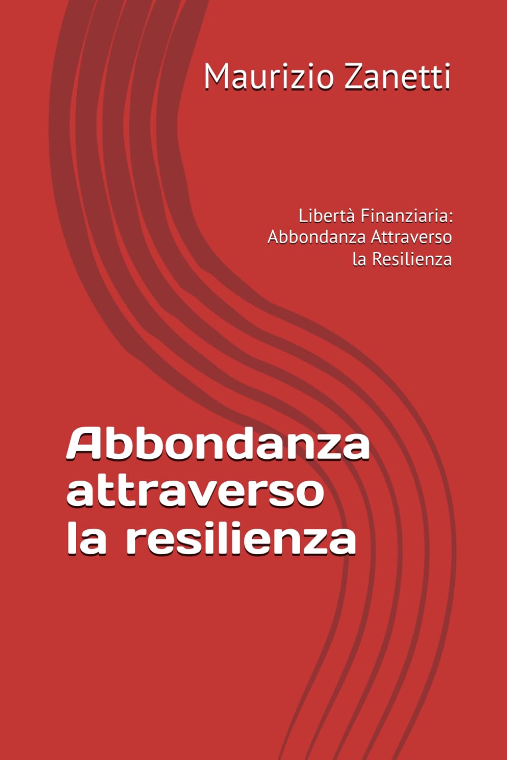 Abbondanza attraverso la resilienza: Libertà Finanziaria: Abbondanza Attraverso la Resilienza
