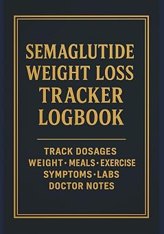 Semaglutide Weight Loss Tracker Logbook Track Dosages   Weight   Meals   Exercise   Symptoms   Labs   Doctor Notes