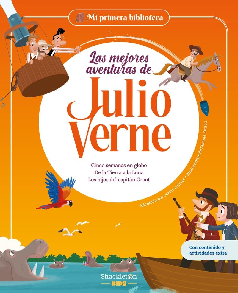 Las mejores aventuras de Julio Verne.: Cinco semanas en globo - De la Tierra a la Luna - Los hijos del capitán Grant | Libro infantil con juegos y actividades extra (Mi Primera Biblioteca)