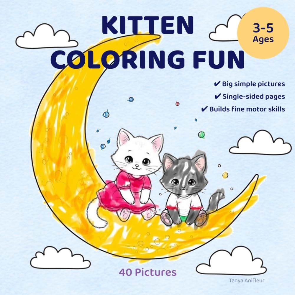 Kitten Coloring Fun. Coloring Book for Kids Ages 3–5 with 40 Easy and Fun Pictures: 40 Cute and Easy Coloring Pages for Kids Ages 3–5 (Little Kittens)
