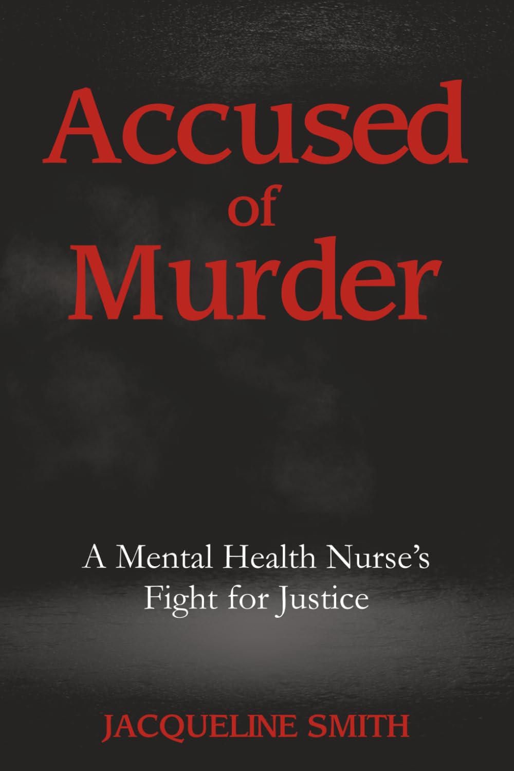 Accused of Murder: A Mental Health Nurse's Fight for Justice