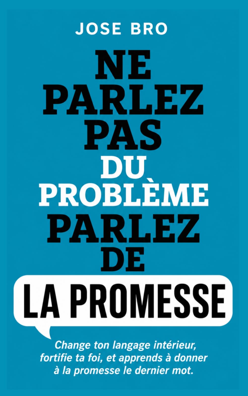 NE PARLEZ PAS DU PROBLÈME, PARLEZ DE LA PROMESSE: APPRENDRE À DONNER À LA PROMESSE LE DERNIER MOT