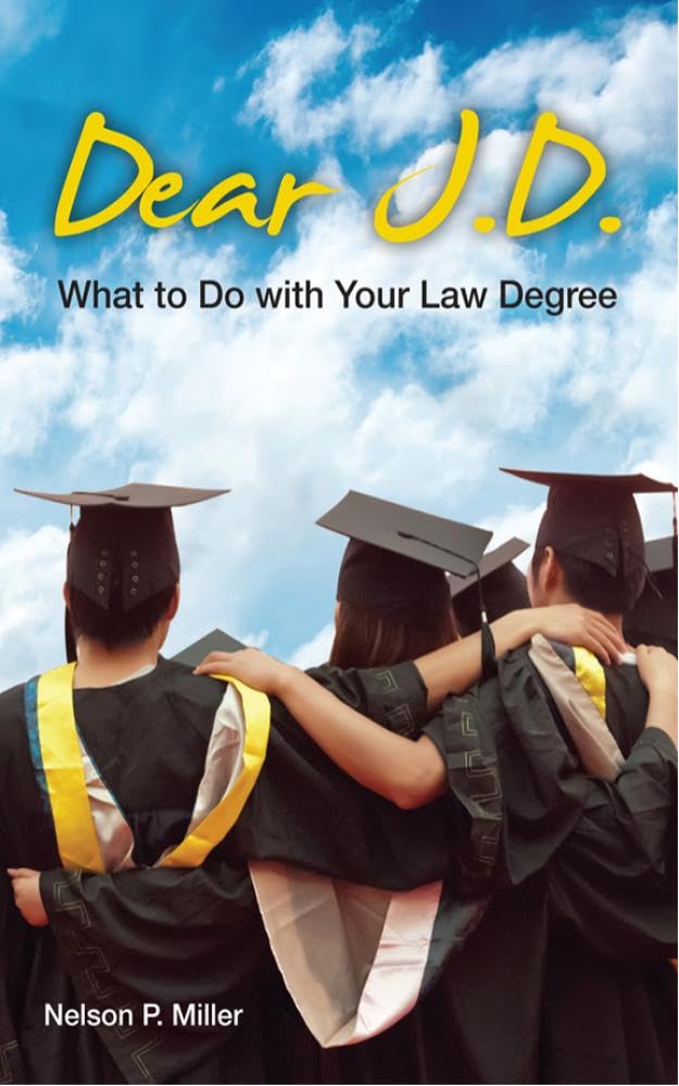 Dear J.D.: What to Do with Your Law Degree (Legal Education Book 4)