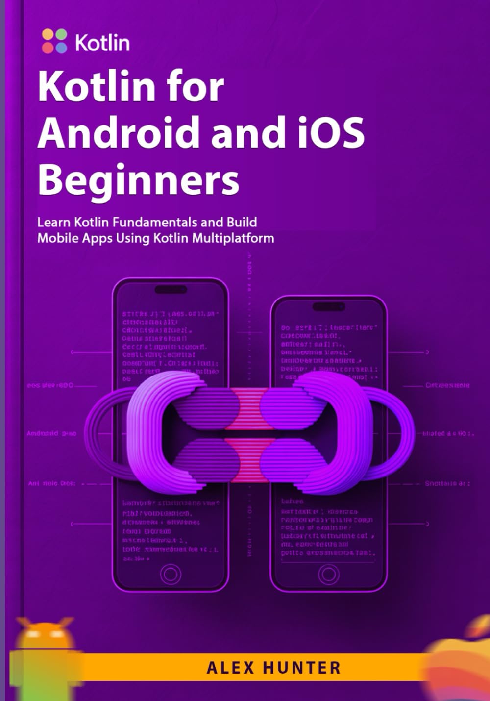 Kotlin for Android and iOS Beginners: Learn Kotlin Fundamentals and Build Mobile Apps Using Kotlin Multiplatform
