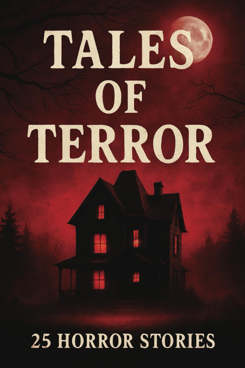 Tales of Terror: 25 Terrifying Tales to Keep You Awake at Night