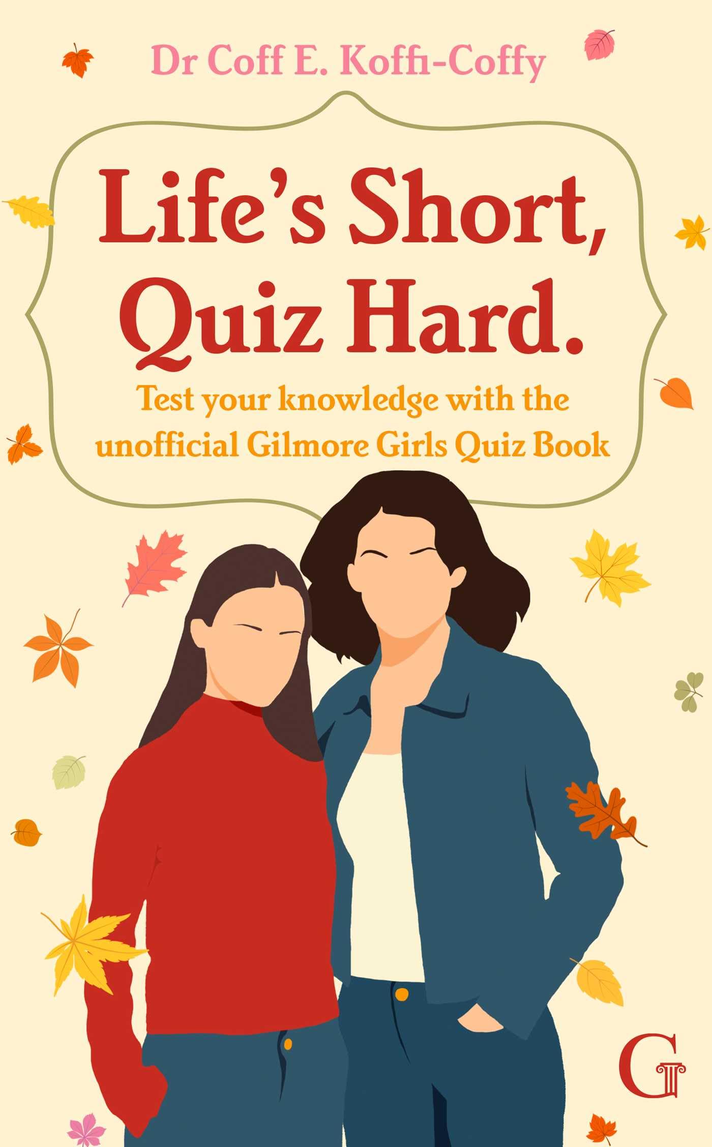 Life's Short, Quiz Hard: The unofficial Gilmore Girls quiz book!