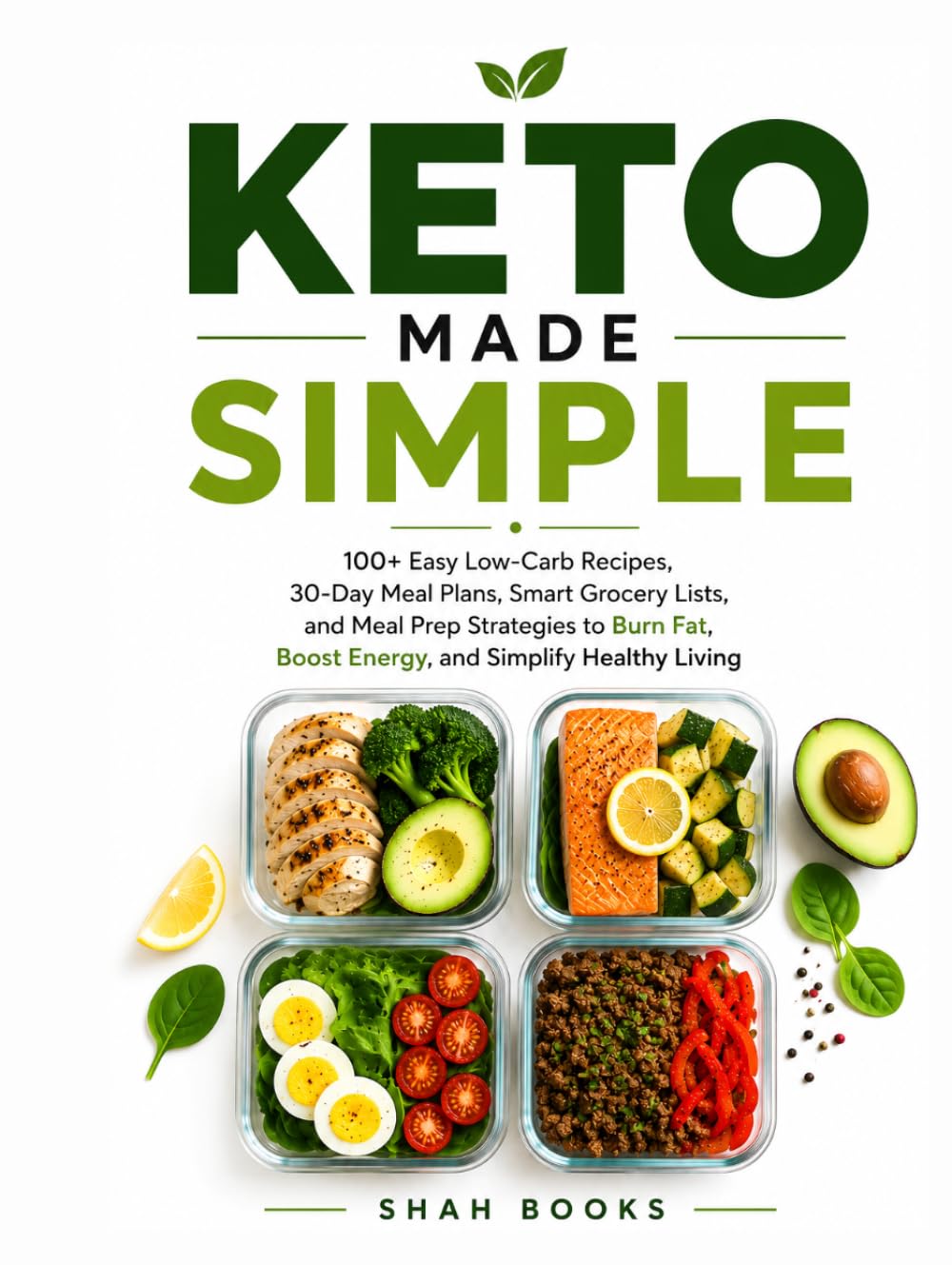 The Keto Made Simple Cookbook: Delicious Low-Carb Recipes, 30-Day Meal Plans, Weekly Grocery Lists, and Easy Meal Prep Strategies for Sustainable Weight Loss and Lasting Energy