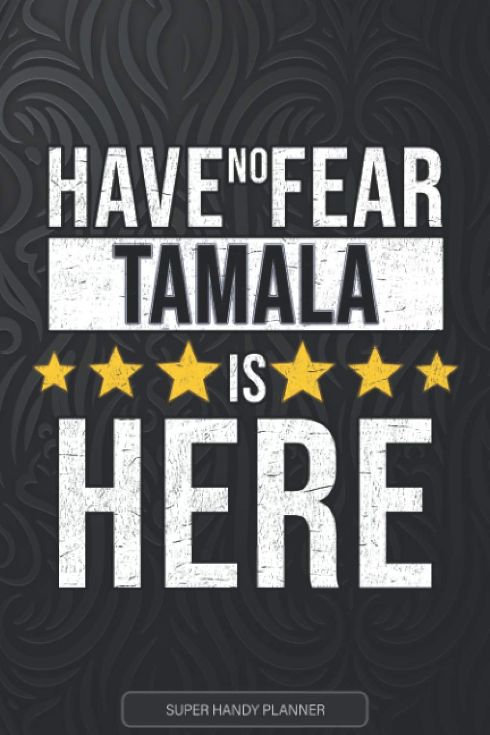 Tamala: Have No Fear Tamala Is Here - Custom Named Gift Planner, Calendar, Notebook & Journal For Tamala