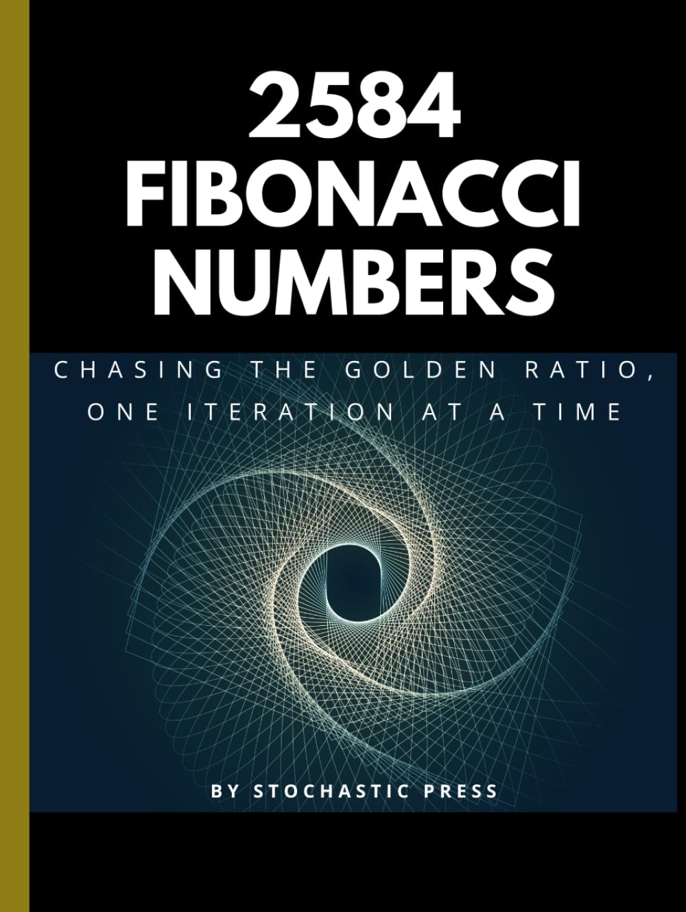 2584 Fibonacci Numbers: Chasing the Golden Ratio, One Iteration at a Time - A Math Humor Book for Nerds, Geeks, and Data Lovers (8" x 11" Version)