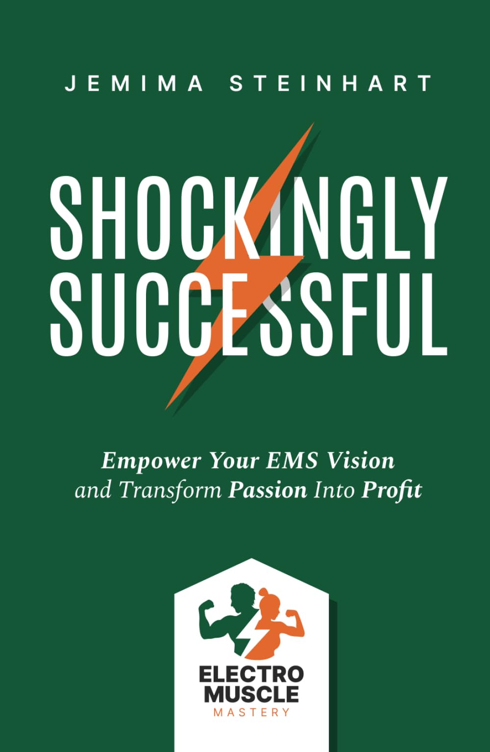 Shockingly Successful: Empower Your EMS Vision and Transform Passion Into Profit