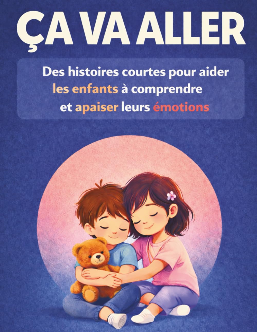 ÇA VA ALLER: Livre émotions enfant 4–8 ans - Histoires relaxantes pour comprendre et apaiser ses émotions pour enfants hypersensibles et sensibles