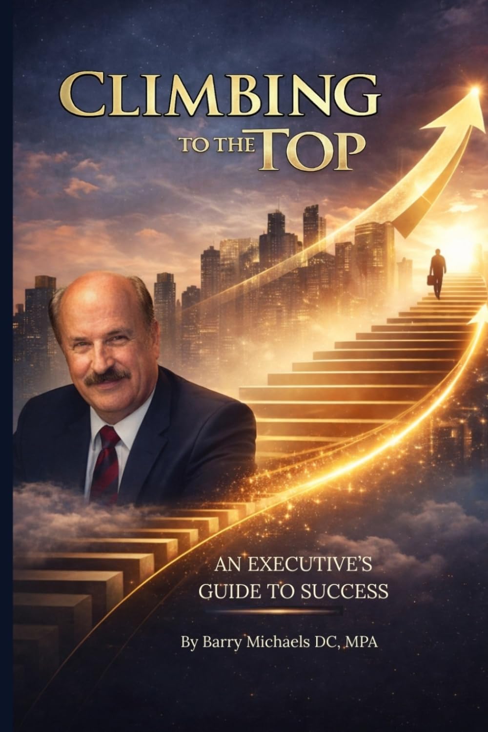 Climbing to the Top: An Executive’s Guide to Success (SERIES 7 -The Path to Personal Breakthrough Series)