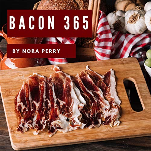 Bacon 365: Enjoy 365 Days With Amazing Bacon Recipes In Your Own ...
