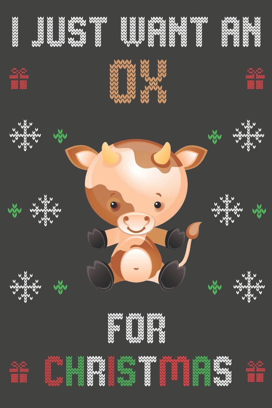 I Just Want An Ox For Christmas: Christmas Gifts Ox Blank Lined Notebooks, Journals, Planners and Diaries to Write In | For Ox Lovers