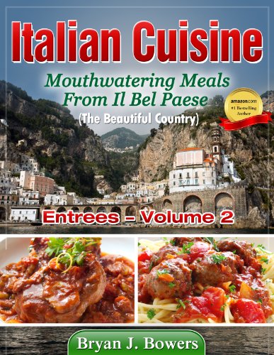 Mouthwatering Entrees From Il Bel Paese (Italian Cuisine Book 2) (English Edition)