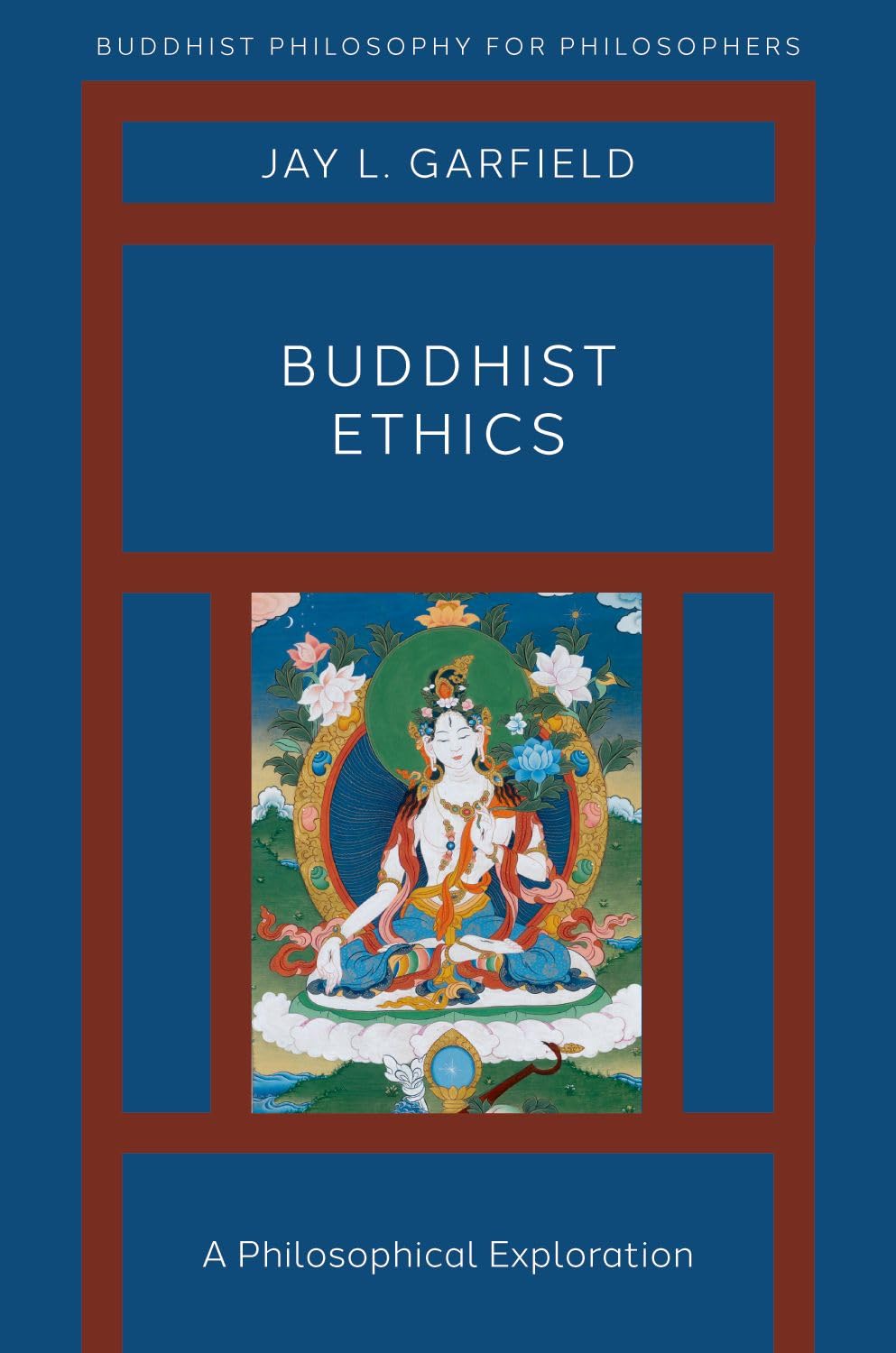 Buddhist Ethics: A Philosophical Exploration (Buddhist Philosophy For Philosophers)