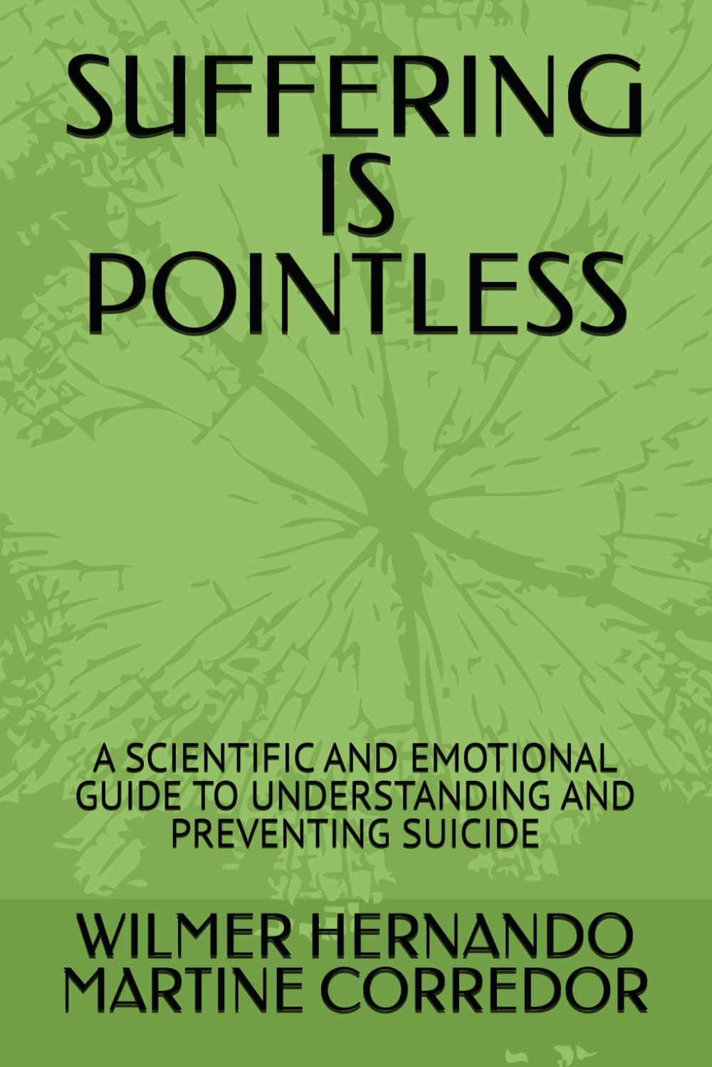 SUFFERING IS POINTLESS: A SCIENTIFIC AND EMOTIONAL GUIDE TO UNDERSTANDING AND PREVENTING SUICIDE