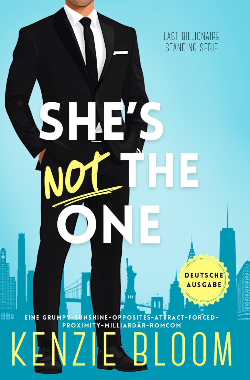 She’s Not The One: Eine Grumpy-Sunshine-Opposites-Attract-Forced-Proximity-Milliardär-RomCom (Last Billionaire Standing (Deutsche))
