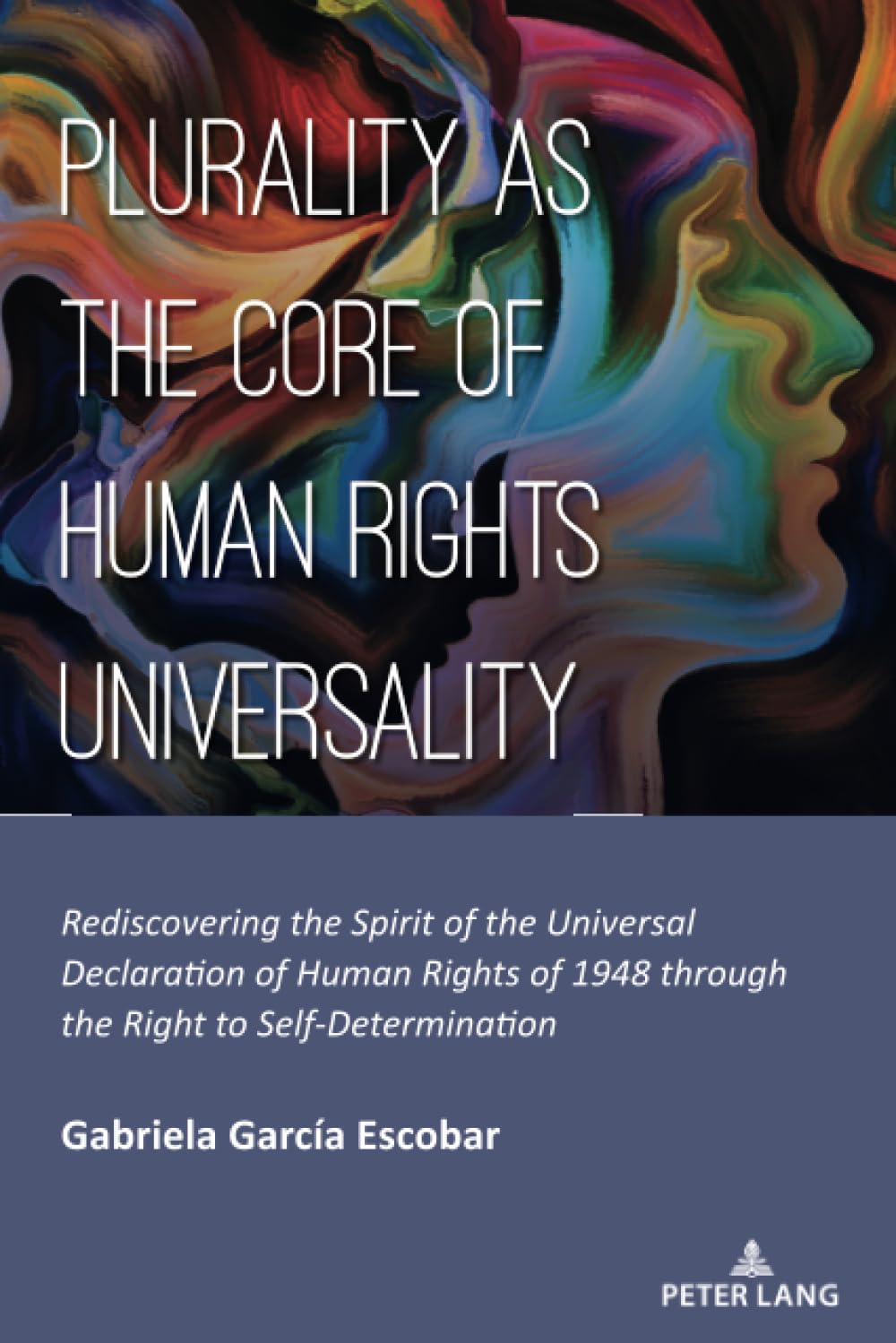 Plurality as the Core of Human Rights Universality: Rediscovering the Spirit of the Universal Declaration of Human Rights of 1948 through the Right to Self-Determination