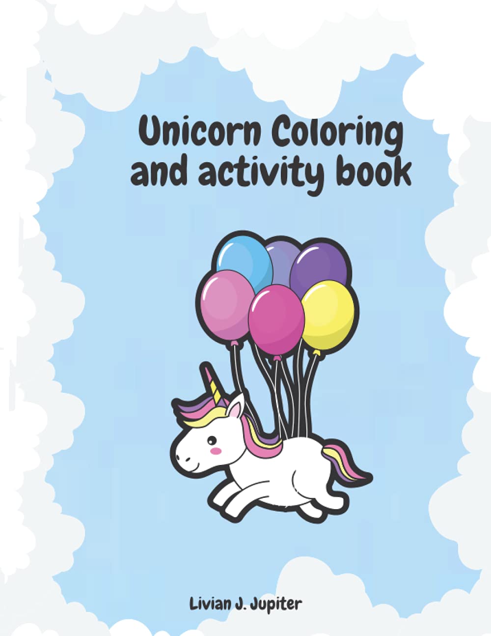 Unicorn Coloring and Activity book: Amazing Coloring And Activity Book with Unicorns | Great Coloring and Activity pages for kids ages 4-8