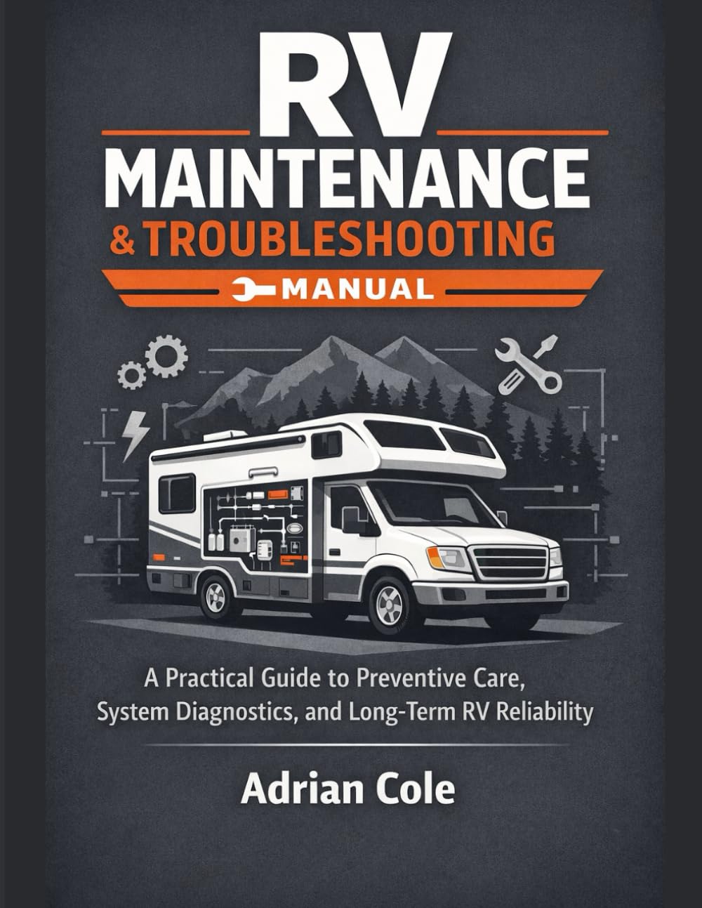 RV Maintenance & Troubleshooting Manual: A Practical Guide to Preventive Care, System Diagnostics, and Long-Term RV Reliability
