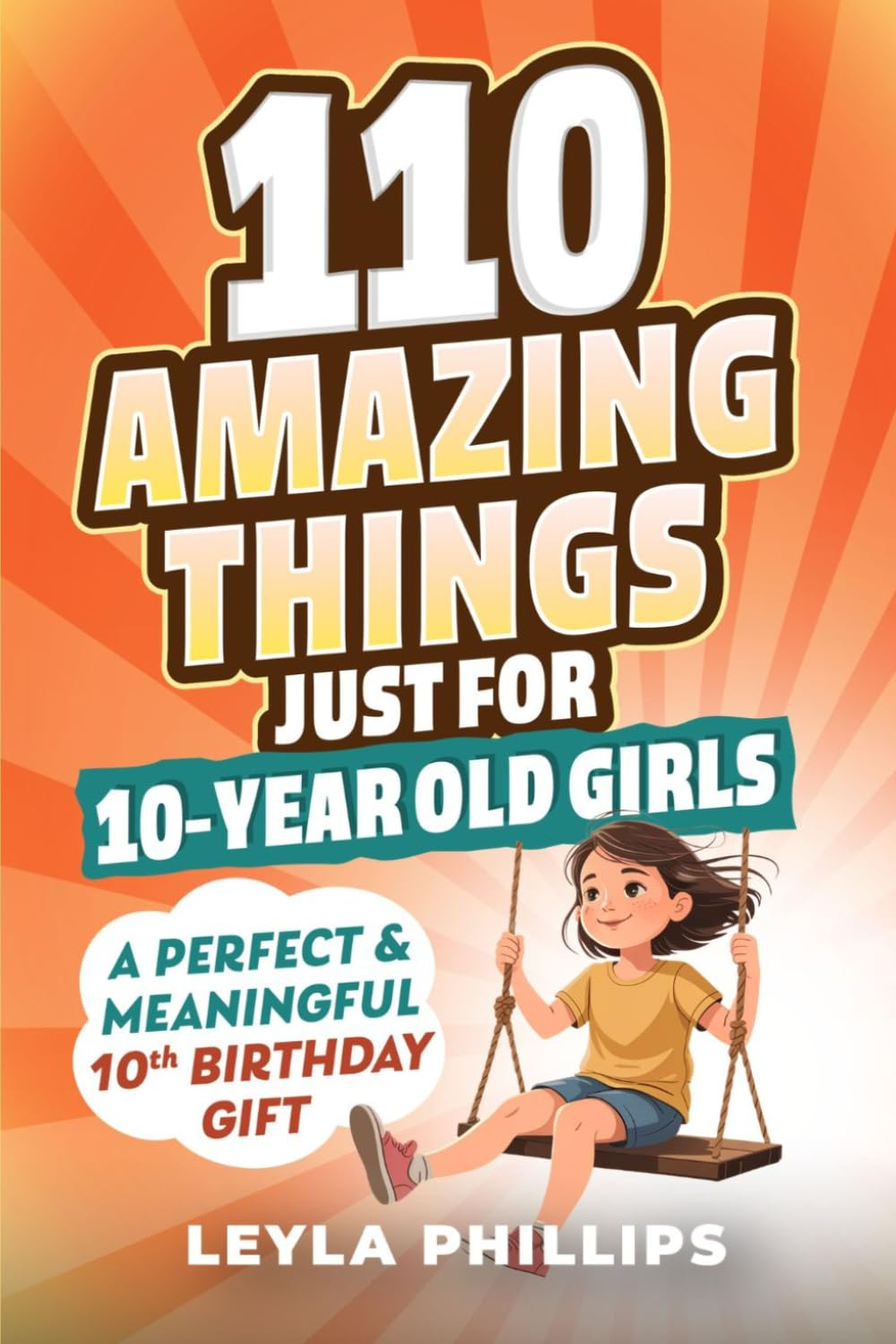 110 Amazing Things Just for 10 Year-Old Girls: A Perfect & Meaningful 10th Birthday Gift - Made To Inspire, Encourage Kindness, Increase Confidence & Uplift a Special Girl