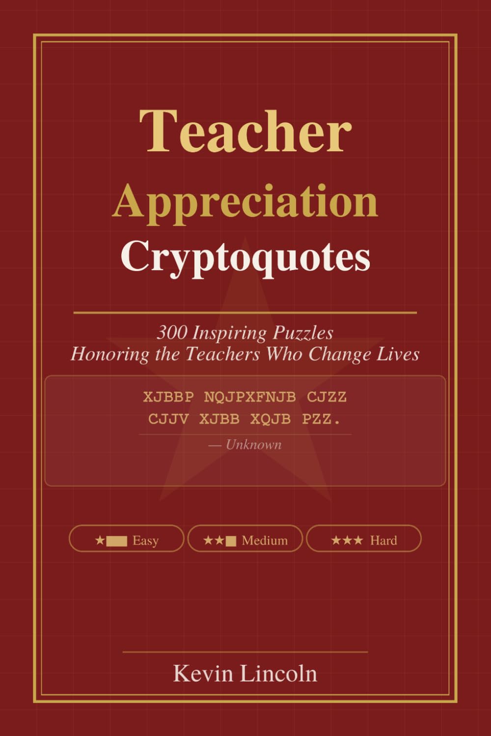 Teacher Appreciation Cryptoquotes: 300 Inspiring Puzzles Honoring the Teachers Who Change Lives
