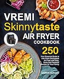 Vremi Skinnytaste Air Fryer Cookbook: Your Essential Guide to Use Vremi Skinnytaste Air Fryer with 250 Easy, Quick and Foolproof Recipes for Your Family