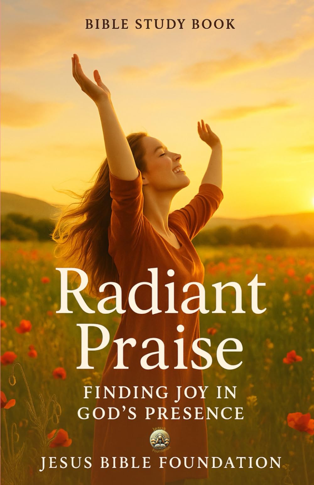 Bible Study Book Radiant Praise: Finding Joy in God’s Presence: 5 (Gratitude & Joy: Living Each Day with a Thankful Heart)