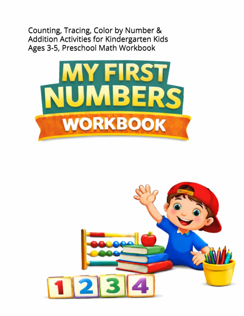 My first numbers workbook: Counting, Tracing, Color by Number & Addition Activities for Kindergarten Kids Ages 3-5, Preschool Math Workbook