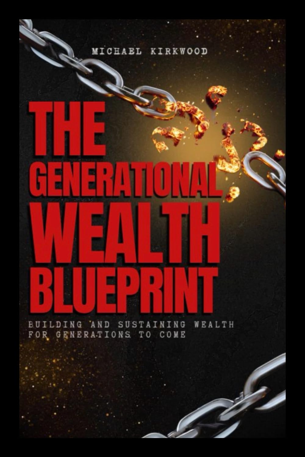 The Generational Wealth Blueprint: Building and Sustaining Wealth for Generations to Come