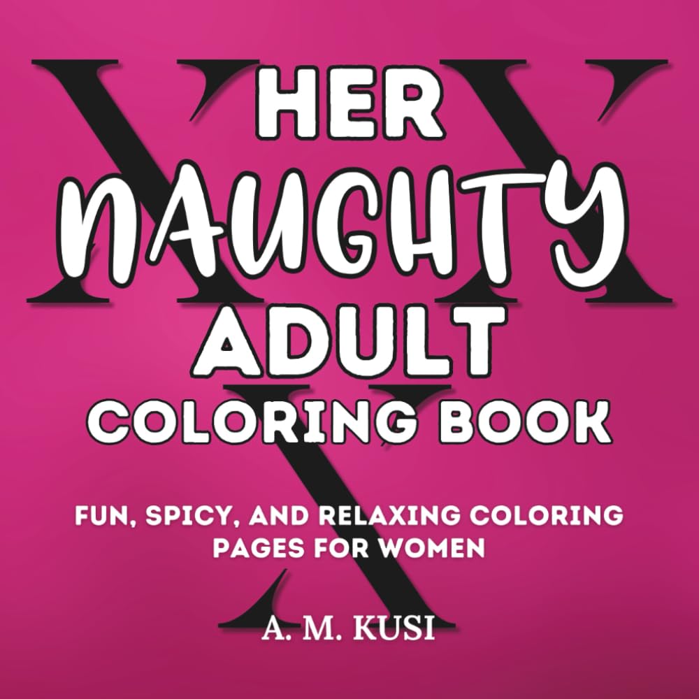 Her Naughty Adult Coloring Book: Fun, Spicy, and Relaxing Coloring Pages for Women (Spicy and Naughty Activity Books)