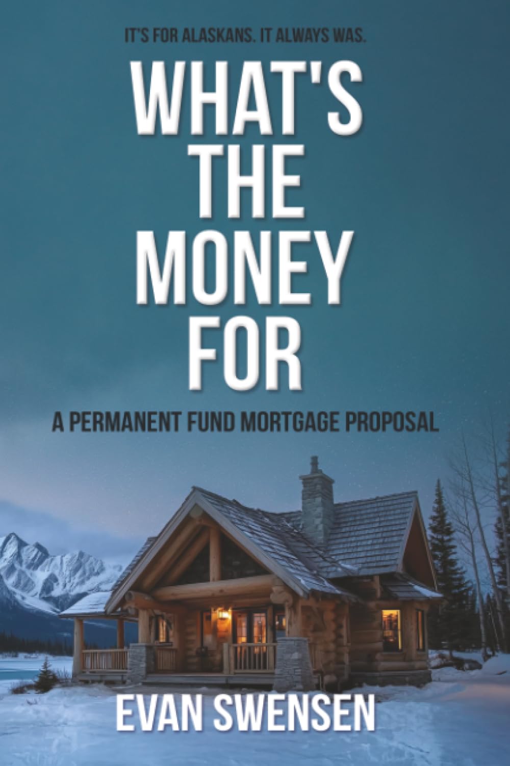 What’s the Money For: A Permanent Fund Mortgage Proposal
