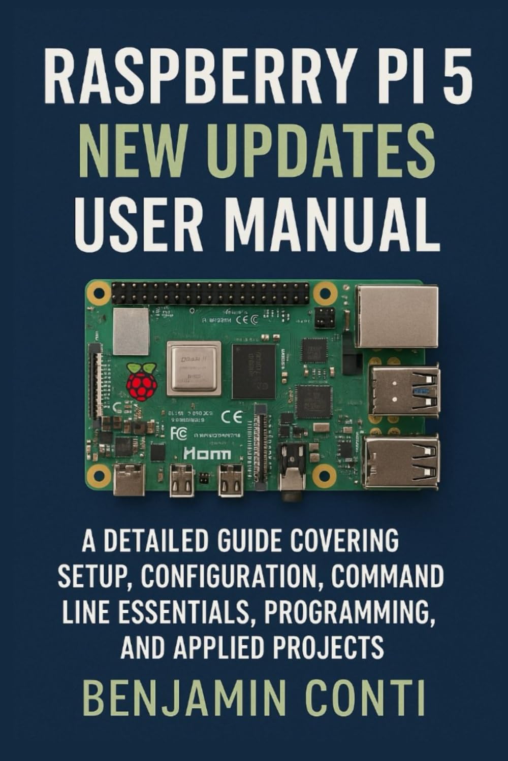 Raspberry Pi 5 New Updates User Manual: A Detailed Guide Covering Setup, Configuration, Command Line Essentials, Programming, and Applied Projects.