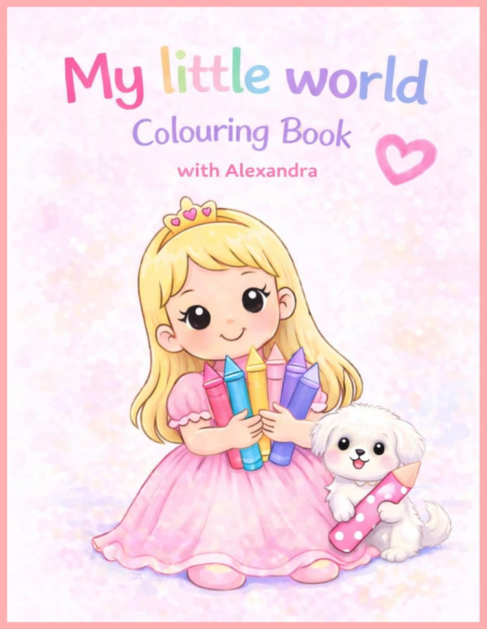 My Little World Colouring Book: with Alexandra (The Adventure Alexandra & Kayah Colouring Books)