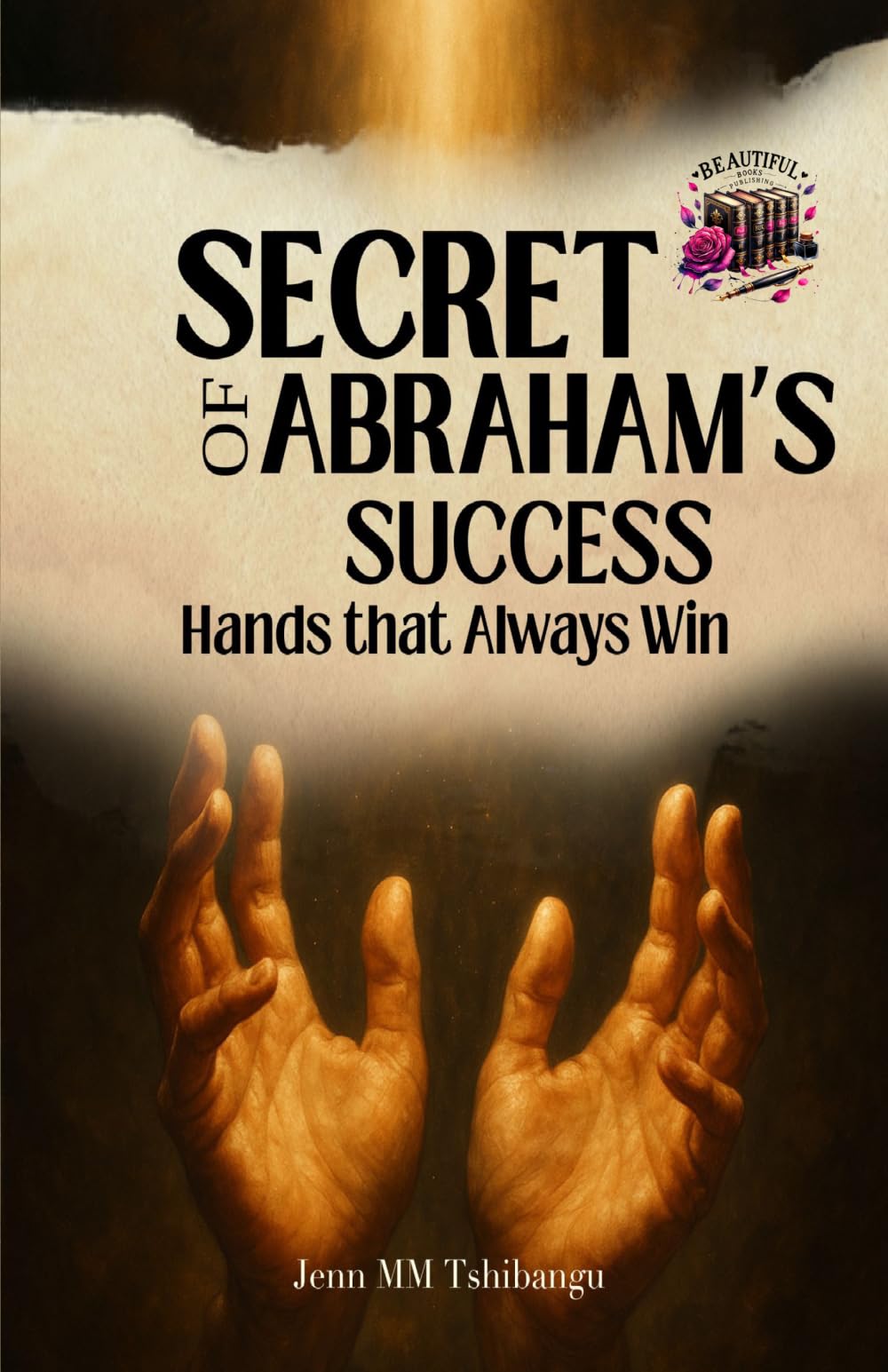SECRET OF ABRAHAM’S SUCCESS: Hands that always win