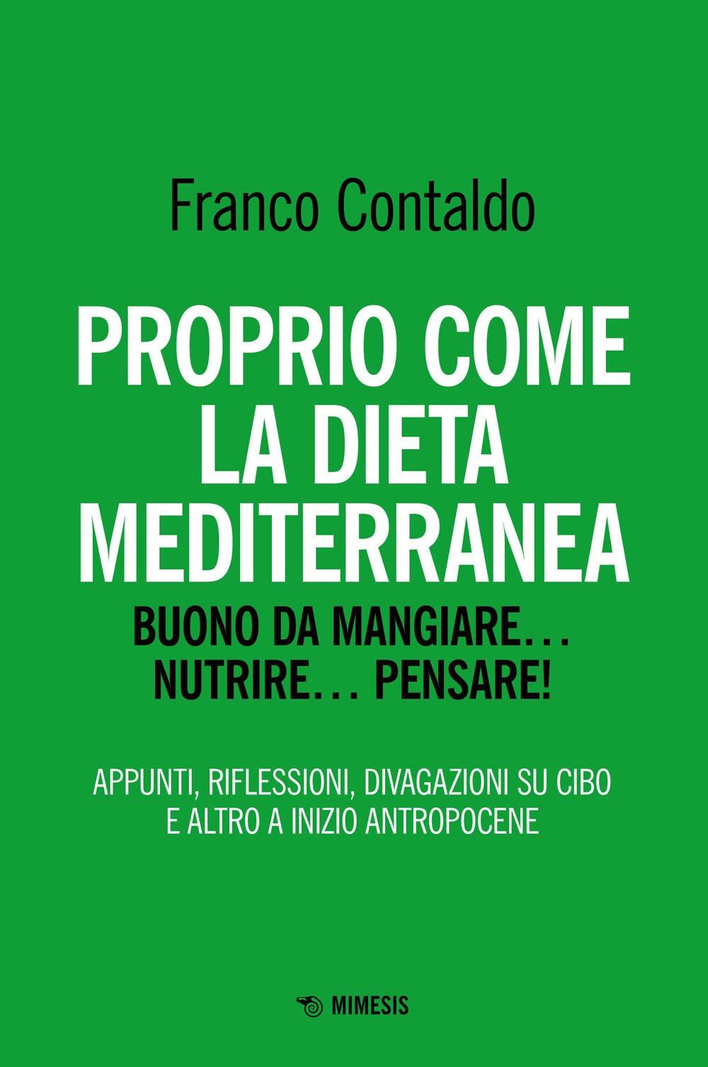 Proprio Come La Dieta Mediterranea. Buono Da Mangiare... Nutrire... Pensare! Appunti, Riflessioni, Divagazioni Su Cibo E Altro A Inizio Antropocene - 4