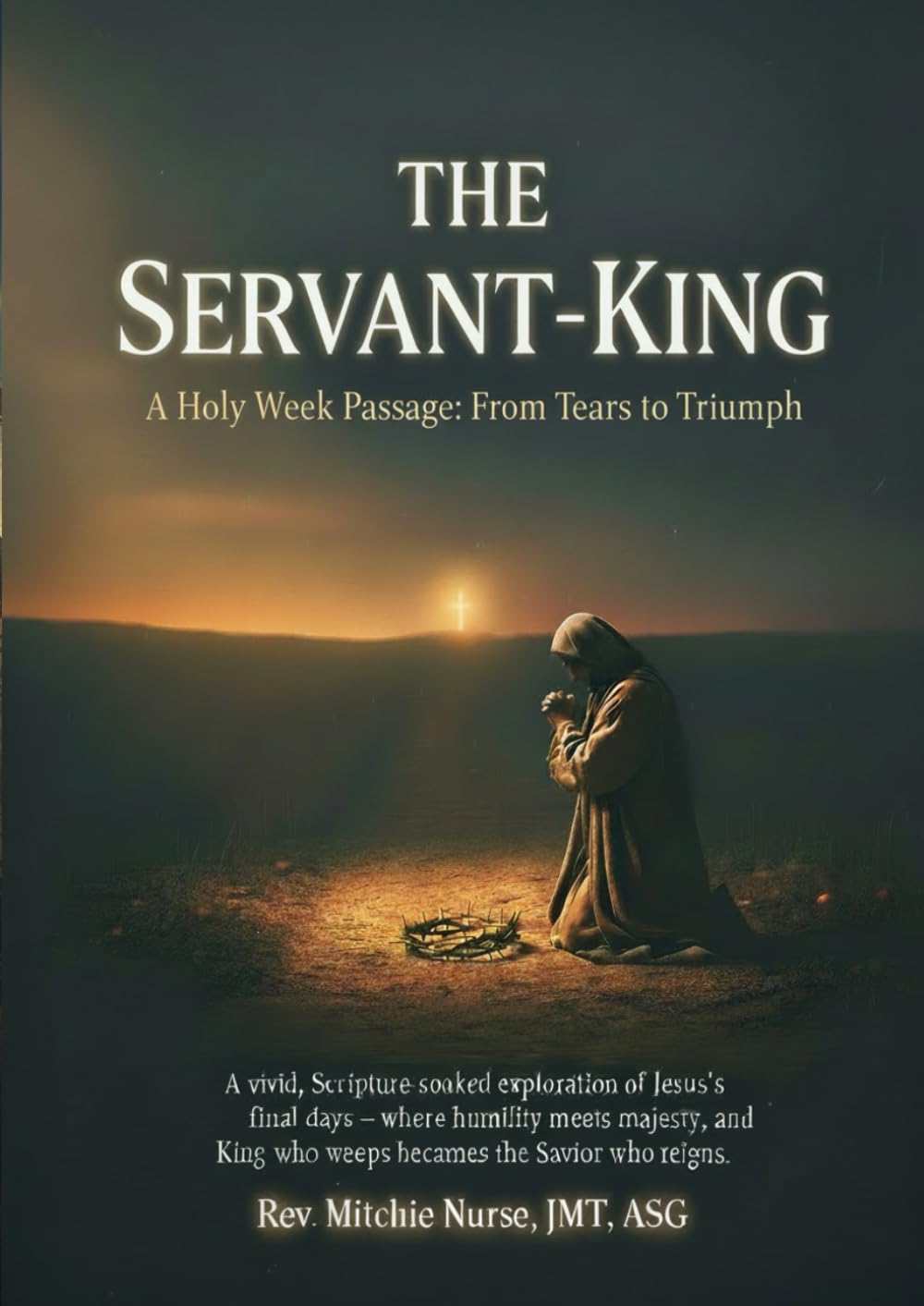 THE TRIUMPHAL ENTRY OF THE SERVANT-KING: A Holy Week Journey from Triumph to Tears