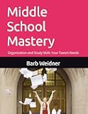 Middle School Mastery: Organization and Study Skills Your Tween Needs