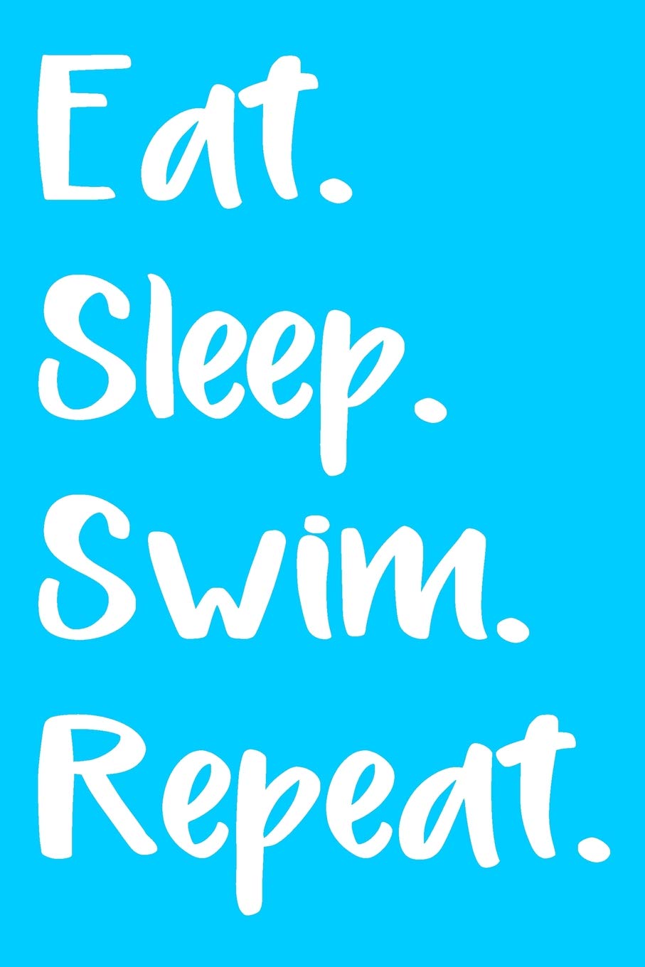 Eat. Sleep. Swim. Repeat.: Swimming Journal for Girls, Boys, kids Blank Lined Swimmer Notebook