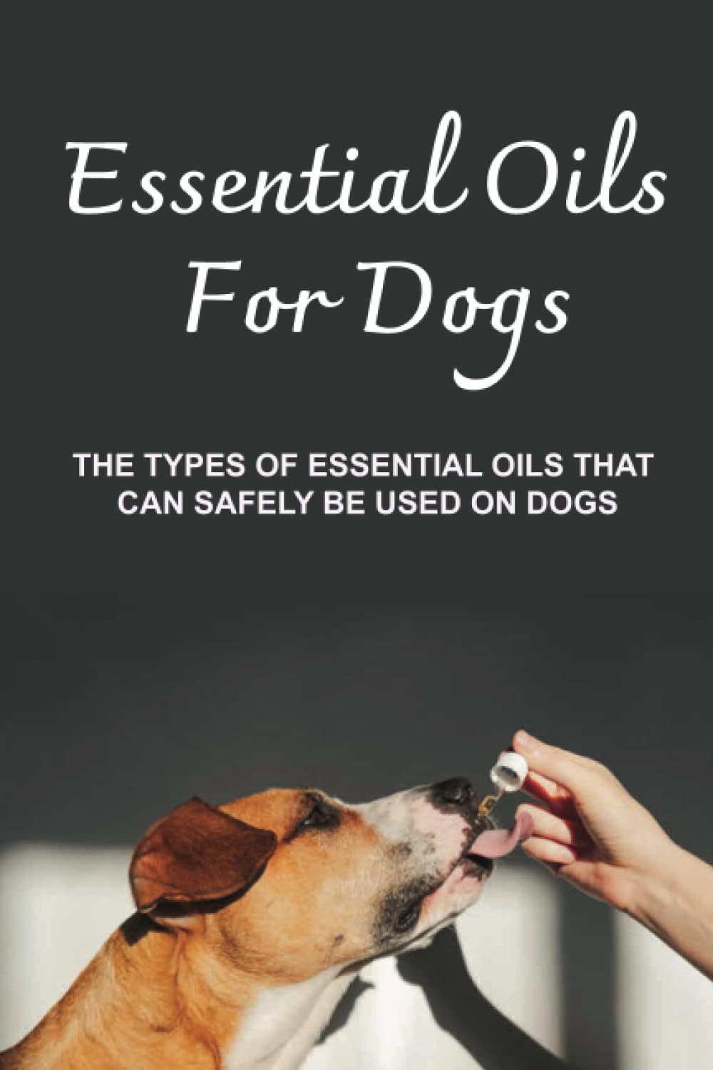Essential Oils For Dogs: The Types Of Essential Oils That Can Safely Be Used On Dogs