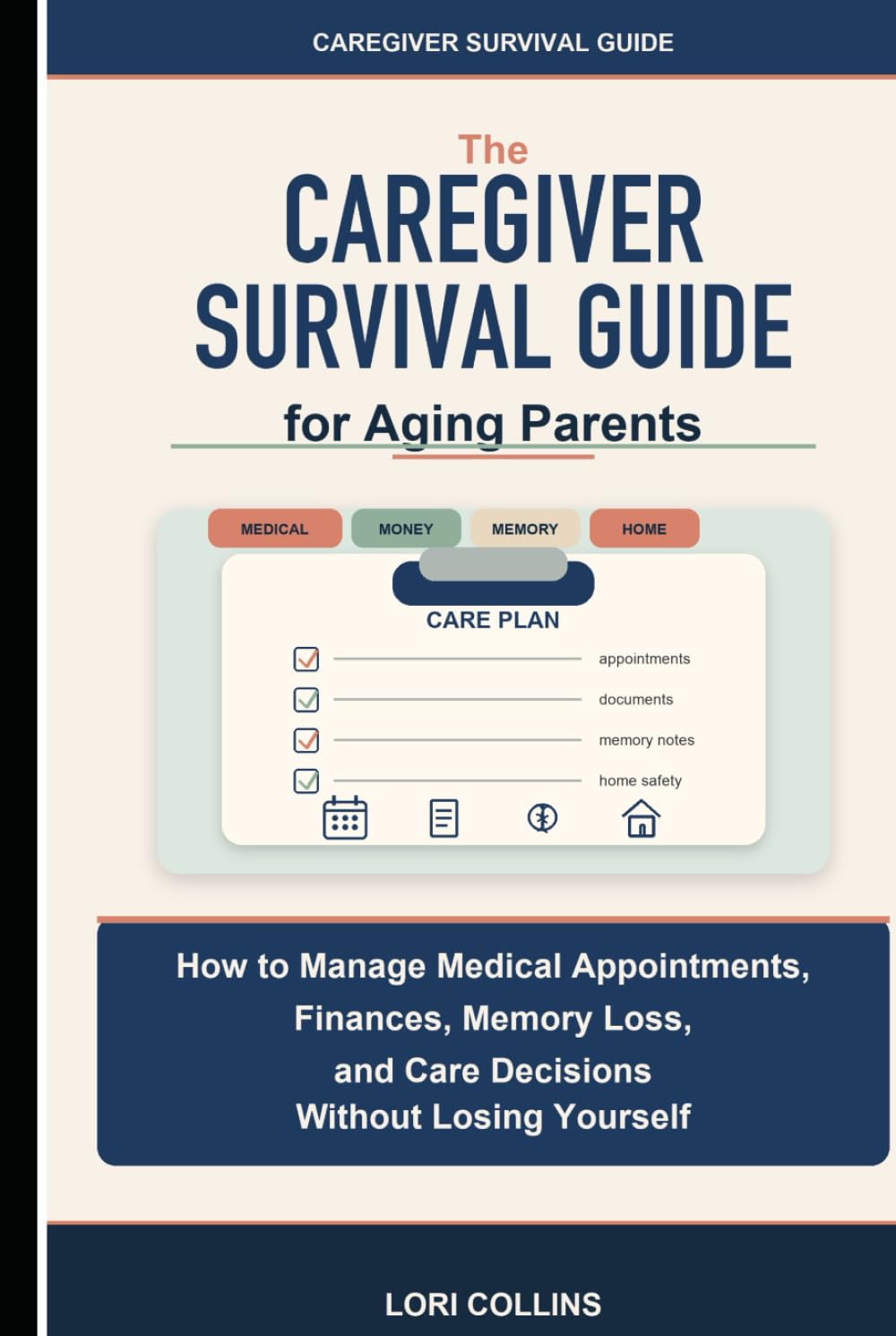 Caregiver Survival Guide for Aging Parents: How to Manage Medical Appointments, Finances, Memory Loss, and Care Decisions Without Losing Yourself