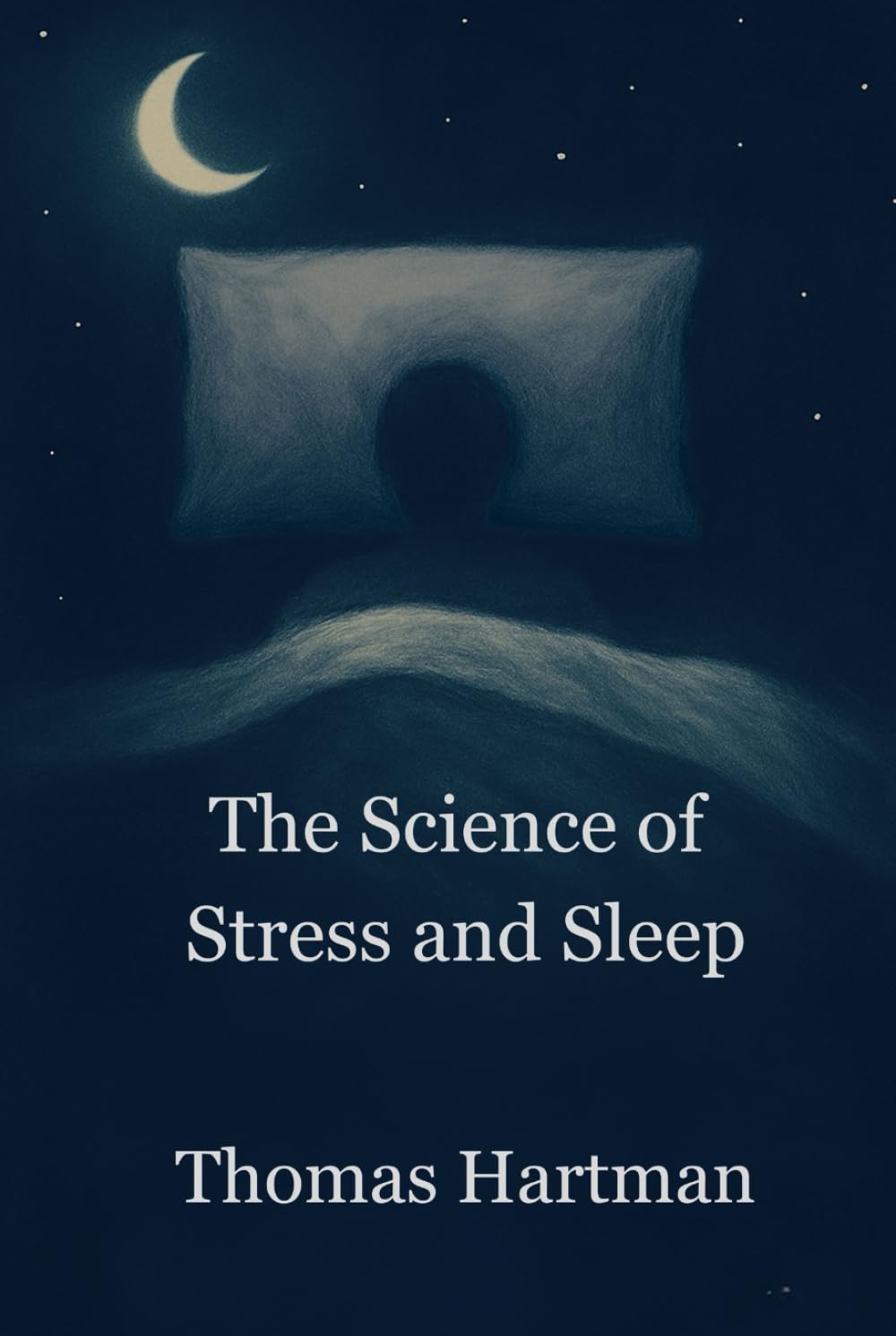 The Science of Stress and Sleep: How To Stop Overthinking And Sleep Better Using Science