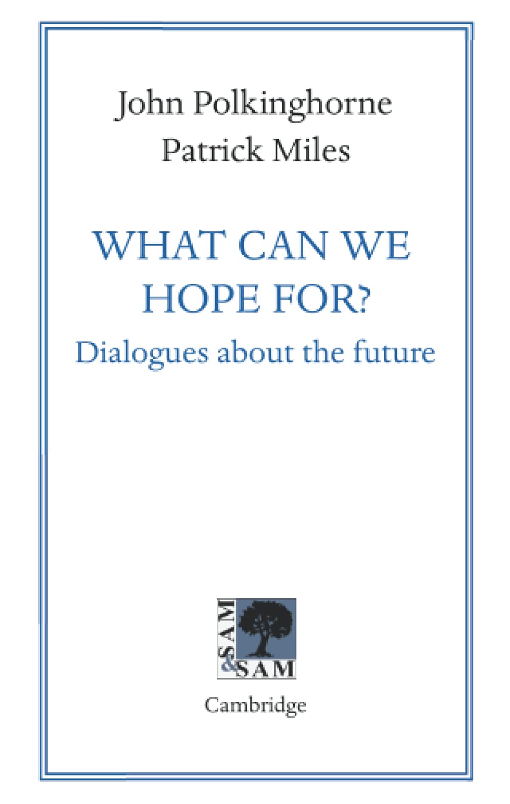 What Can We Hope For?: Dialogues about the Future